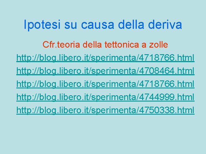 Ipotesi su causa della deriva Cfr. teoria della tettonica a zolle http: //blog. libero.