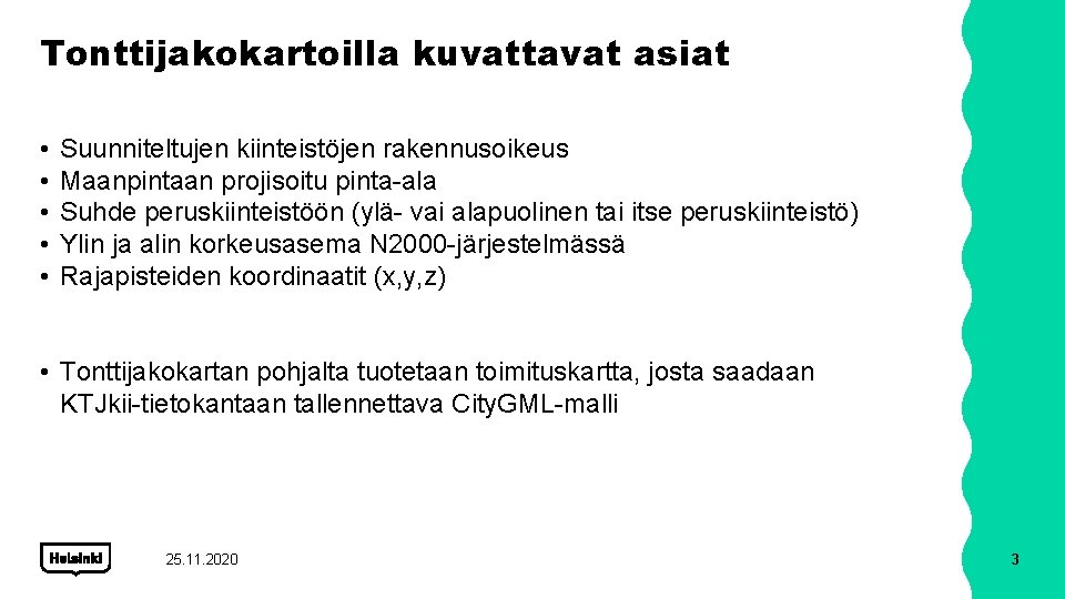 Tonttijakokartoilla kuvattavat asiat • • • Suunniteltujen kiinteistöjen rakennusoikeus Maanpintaan projisoitu pinta-ala Suhde peruskiinteistöön