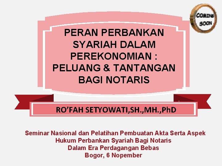 PERAN PERBANKAN SYARIAH DALAM PEREKONOMIAN : PELUANG & TANTANGAN BAGI NOTARIS z RO’FAH SETYOWATI,