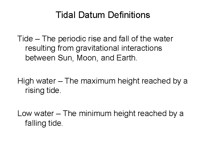 Tidal Datum Definitions Tide – The periodic rise and fall of the water resulting