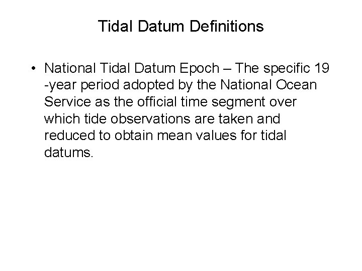 Tidal Datum Definitions • National Tidal Datum Epoch – The specific 19 -year period