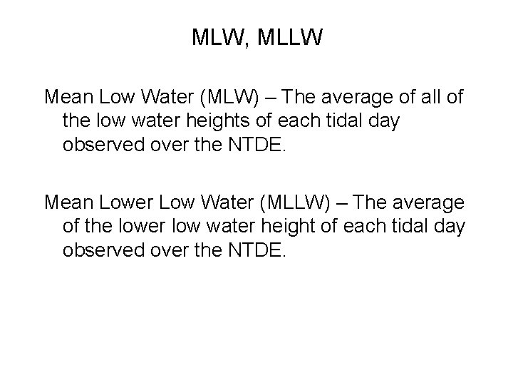 MLW, MLLW Mean Low Water (MLW) – The average of all of the low