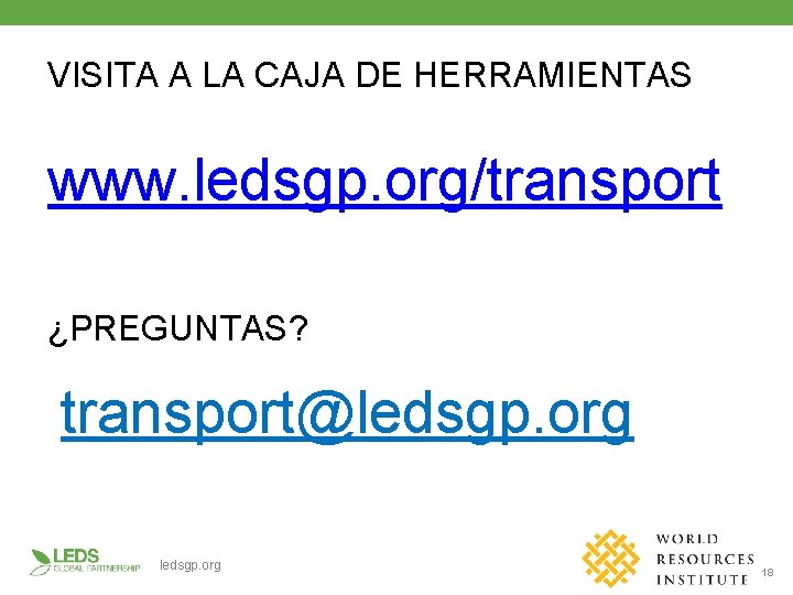 VISITA A LA CAJA DE HERRAMIENTAS www. ledsgp. org/transport ¿PREGUNTAS? transport@ledsgp. org 18 