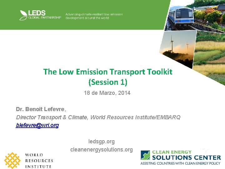 The Low Emission Transport Toolkit (Session 1) 18 de Marzo, 2014 Dr. Benoit Lefevre,