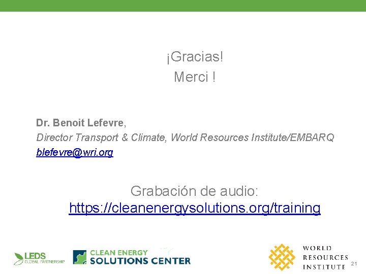 ¡Gracias! Merci ! Dr. Benoit Lefevre, Director Transport & Climate, World Resources Institute/EMBARQ blefevre@wri.