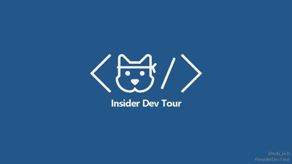 Insider Dev Tour @rob_rich #insider. Dev. Tour 