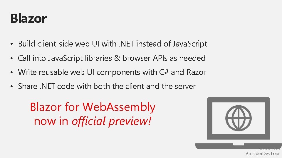 Blazor • Build client-side web UI with. NET instead of Java. Script • Call