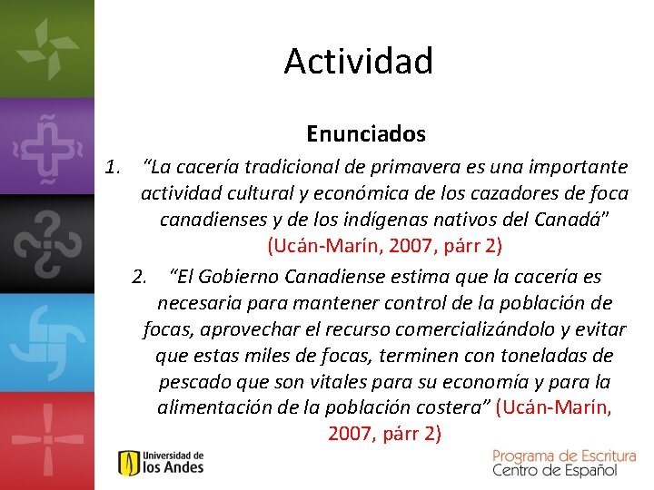 Actividad Enunciados 1. “La cacería tradicional de primavera es una importante actividad cultural y