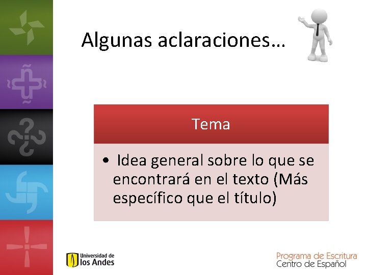 Algunas aclaraciones… Tema • Idea general sobre lo que se encontrará en el texto