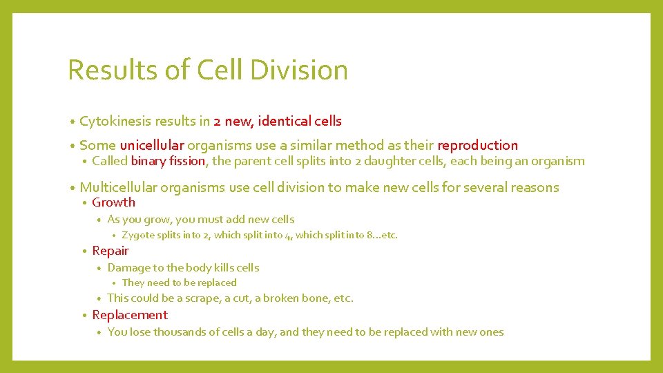 Results of Cell Division • Cytokinesis results in 2 new, identical cells • Some