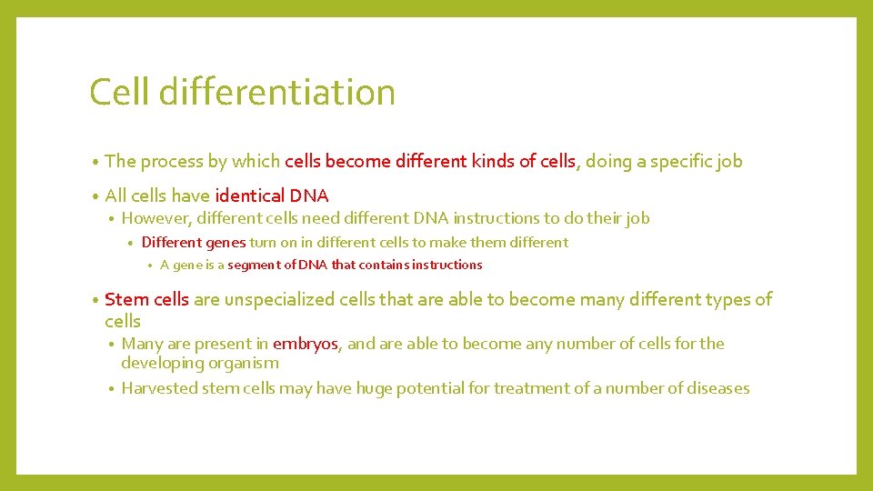 Cell differentiation • The process by which cells become different kinds of cells, doing