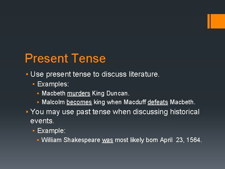 Present Tense ▪ Use present tense to discuss literature. ▪ Examples: ▪ Macbeth murders