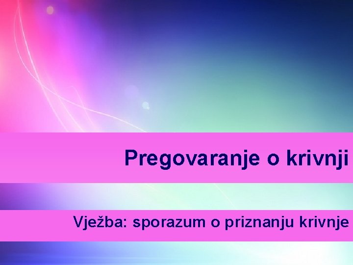 Pregovaranje o krivnji Vježba: sporazum o priznanju krivnje 