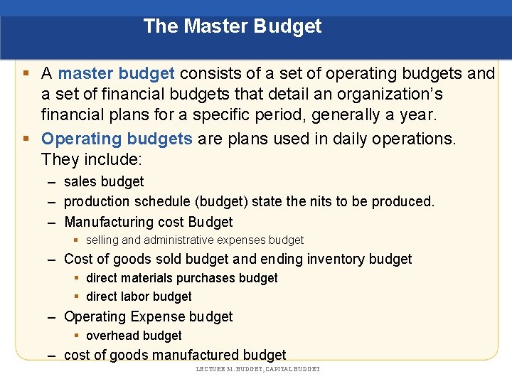 The Master Budget § A master budget consists of a set of operating budgets