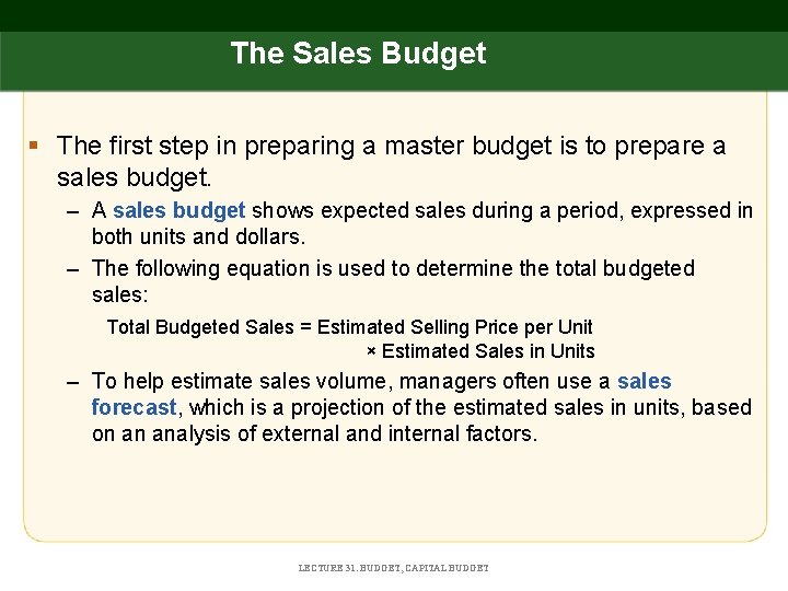 The Sales Budget § The first step in preparing a master budget is to