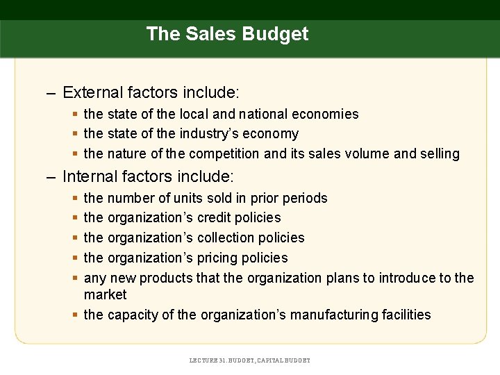 The Sales Budget – External factors include: § the state of the local and