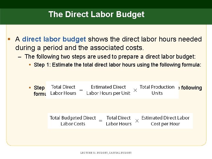 The Direct Labor Budget § A direct labor budget shows the direct labor hours
