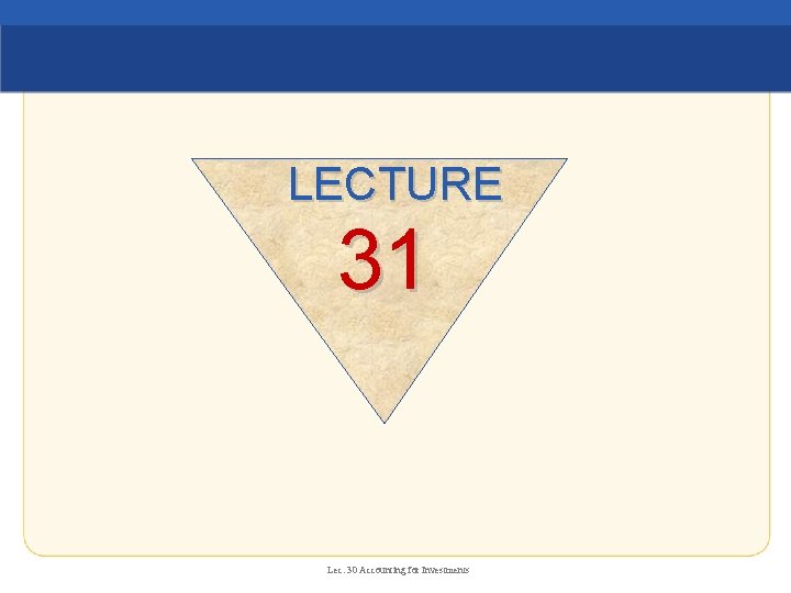 LECTURE 31 Lec. 30 Accounting for Investments 