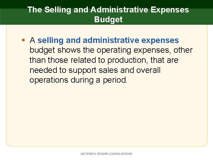 The Selling and Administrative Expenses Budget § A selling and administrative expenses budget shows
