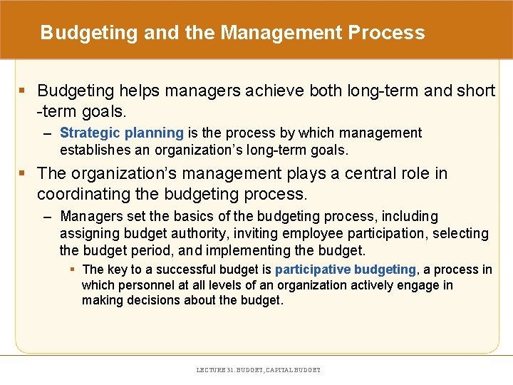 Budgeting and the Management Process § Budgeting helps managers achieve both long-term and short