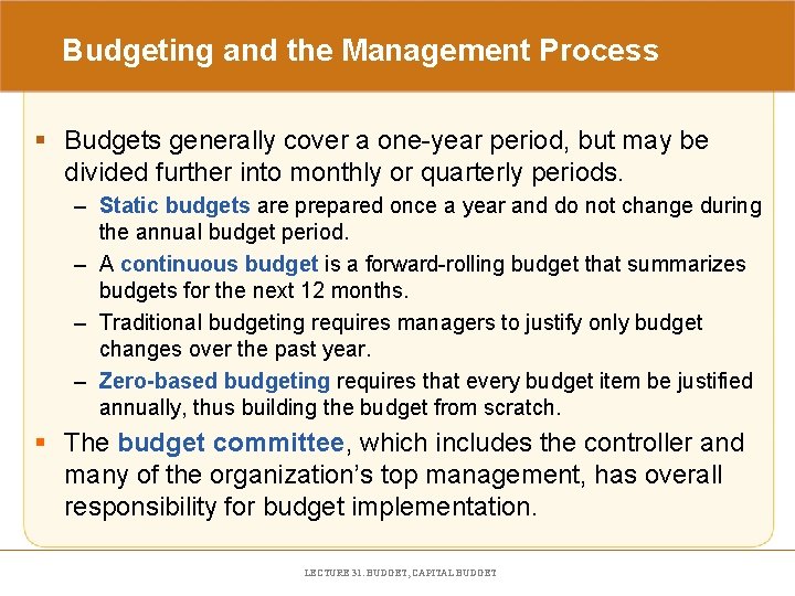 Budgeting and the Management Process § Budgets generally cover a one-year period, but may