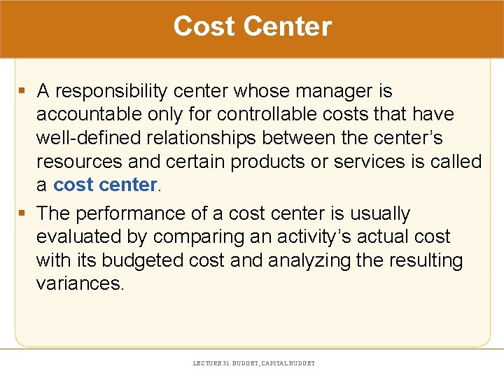 Cost Center § A responsibility center whose manager is accountable only for controllable costs