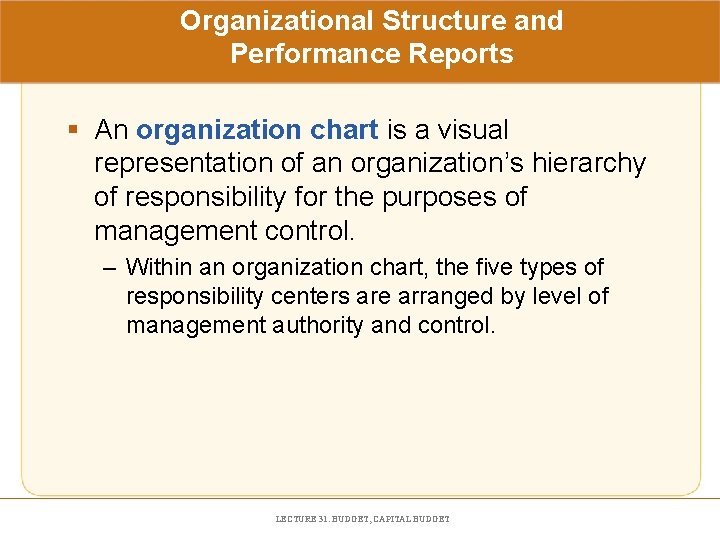 Organizational Structure and Performance Reports § An organization chart is a visual representation of