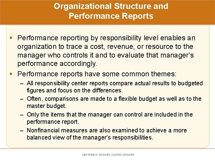 Organizational Structure and Performance Reports § Performance reporting by responsibility level enables an organization