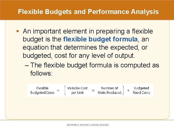 Flexible Budgets and Performance Analysis § An important element in preparing a flexible budget