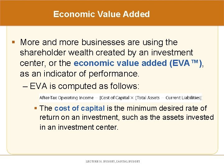 Economic Value Added § More and more businesses are using the shareholder wealth created