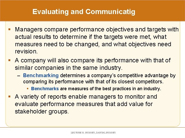 Evaluating and Communicatig § Managers compare performance objectives and targets with actual results to