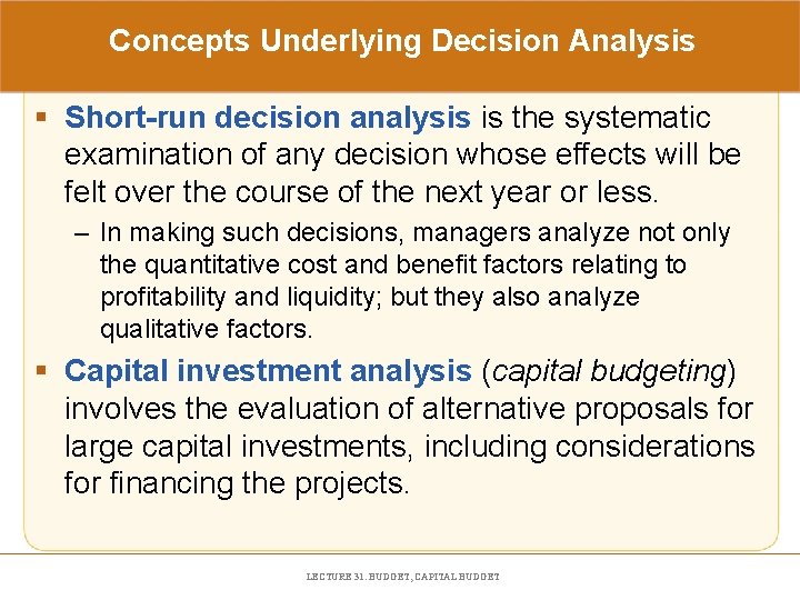 Concepts Underlying Decision Analysis § Short-run decision analysis is the systematic examination of any