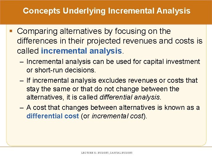 Concepts Underlying Incremental Analysis § Comparing alternatives by focusing on the differences in their