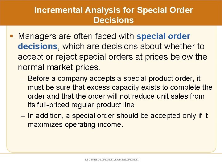 Incremental Analysis for Special Order Decisions § Managers are often faced with special order