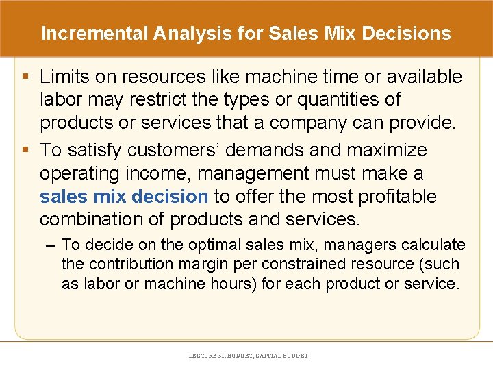 Incremental Analysis for Sales Mix Decisions § Limits on resources like machine time or