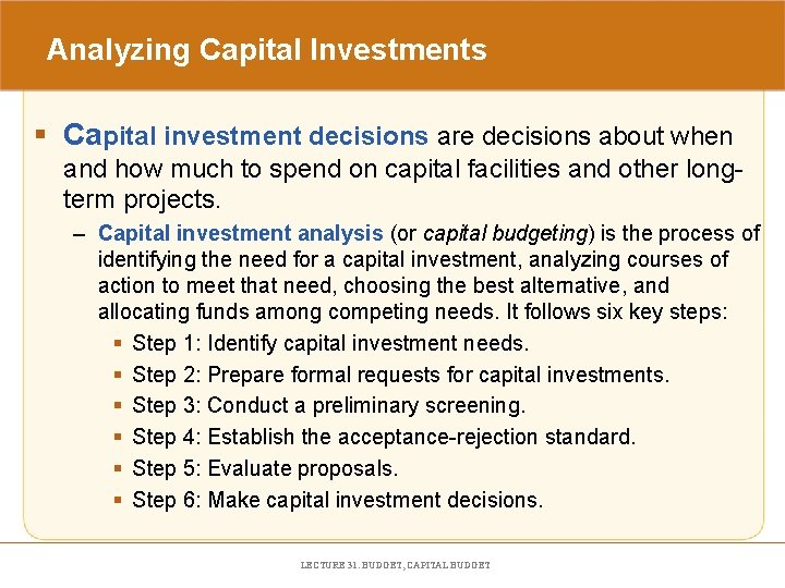 Analyzing Capital Investments § Capital investment decisions are decisions about when and how much