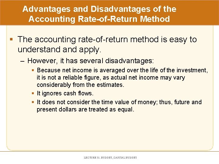 Advantages and Disadvantages of the Accounting Rate-of-Return Method § The accounting rate-of-return method is