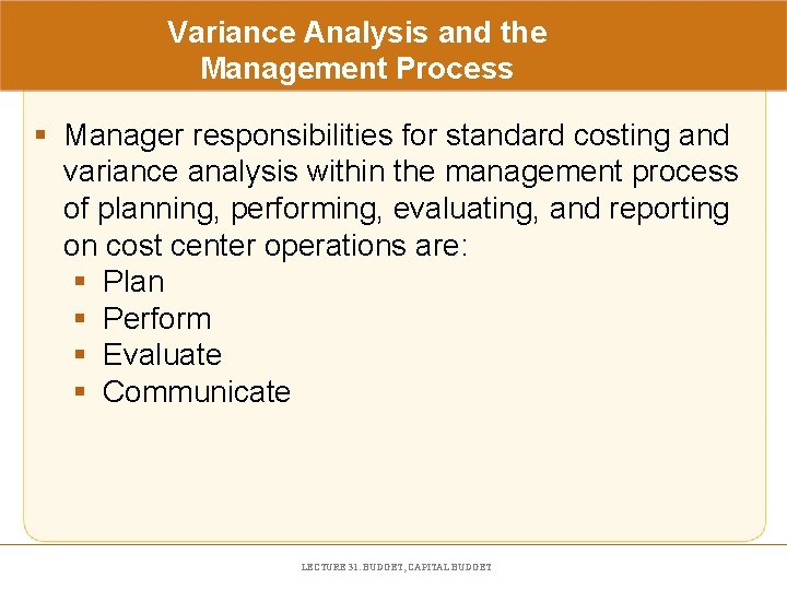 Variance Analysis and the Management Process § Manager responsibilities for standard costing and variance