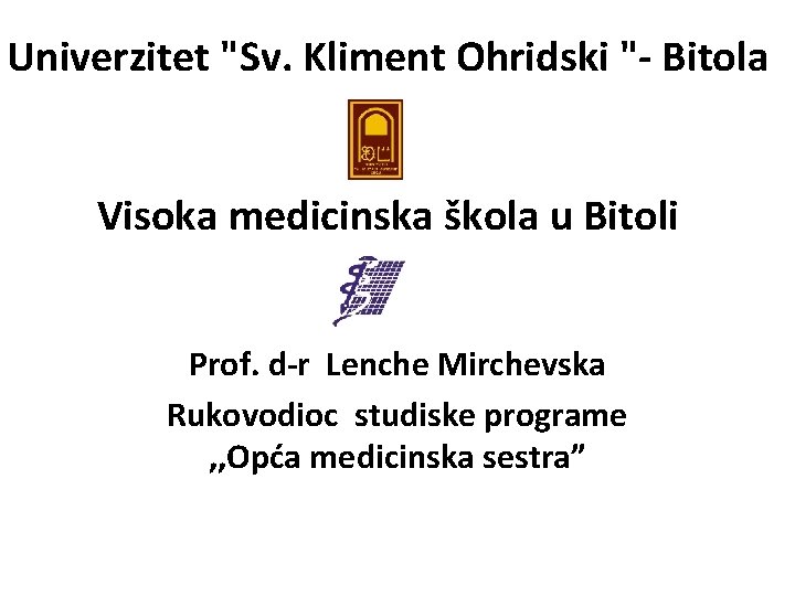 Univerzitet "Sv. Kliment Ohridski "- Bitola Visoka medicinska škola u Bitoli Prof. d-r Lenche
