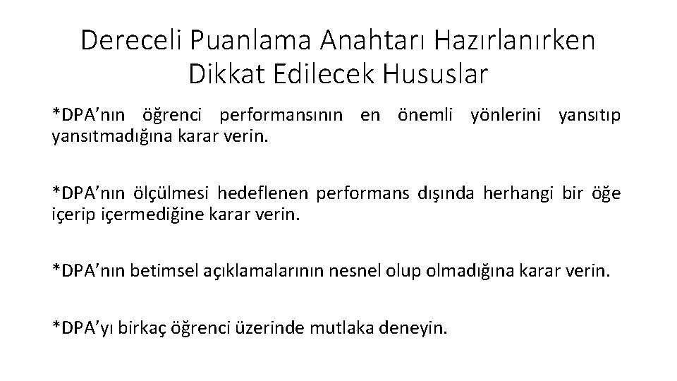 Dereceli Puanlama Anahtarı Hazırlanırken Dikkat Edilecek Hususlar *DPA’nın öğrenci performansının en önemli yönlerini yansıtıp