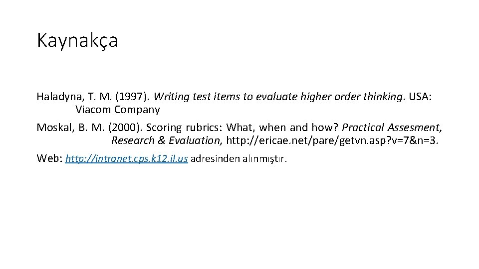 Kaynakça Haladyna, T. M. (1997). Writing test items to evaluate higher order thinking. USA: