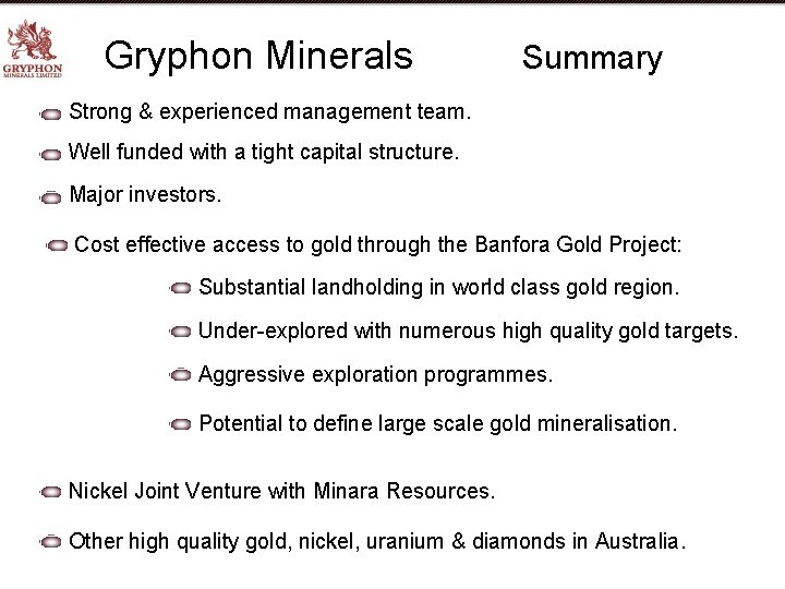 Gryphon Minerals Summary Strong & experienced management team. Well funded with a tight capital