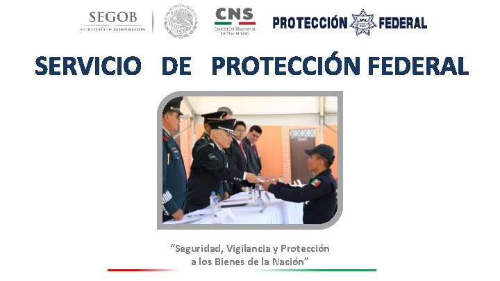 SERVICIO DE PROTECCIÓN FEDERAL “Seguridad, Vigilancia y Protección a los Bienes de la Nación”