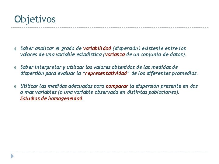 Objetivos ◊ Saber analizar el grado de variabilidad (dispersión) existente entre los valores de