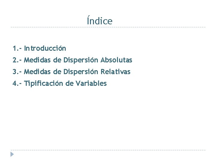 Índice 1. - Introducción 2. - Medidas de Dispersión Absolutas 3. - Medidas de