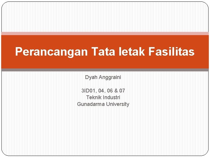 Perancangan Tata letak Fasilitas Dyah Anggraini 3 ID 01, 04, 06 & 07 Teknik