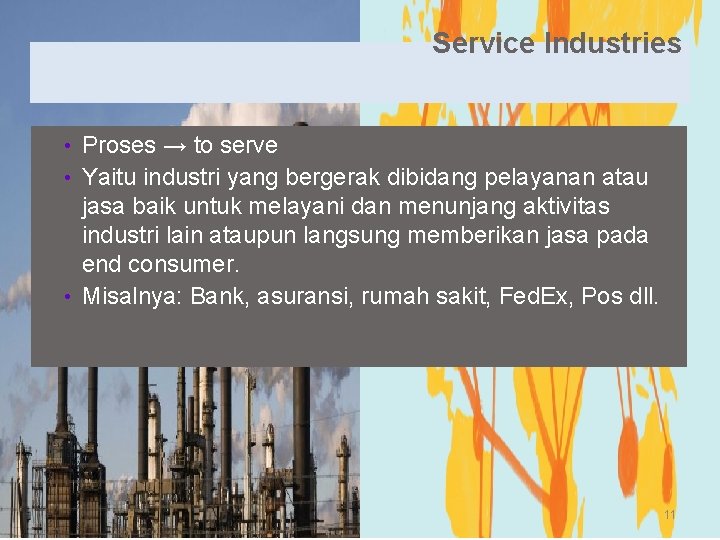 Service Industries • Proses → to serve • Yaitu industri yang bergerak dibidang pelayanan