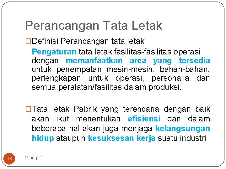 Perancangan Tata Letak �Definisi Perancangan tata letak Pengaturan tata letak fasilitas-fasilitas operasi dengan memanfaatkan