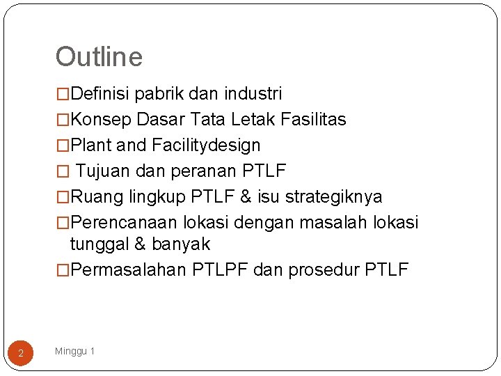 Outline �Definisi pabrik dan industri �Konsep Dasar Tata Letak Fasilitas �Plant and Facilitydesign �