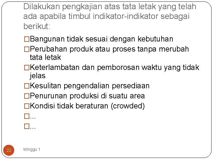 Dilakukan pengkajian atas tata letak yang telah ada apabila timbul indikator-indikator sebagai berikut: �Bangunan
